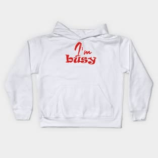 I'm busy Kids Hoodie